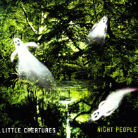 LITTLE CREATURES / NIGHT PEOPLE