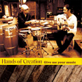 Hands of Creation / Give me your music