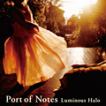 Port of Notes /�Luminous Halo(���~�i�X�E�w�C���[)�`�W�R�ƋP�����ʁ`