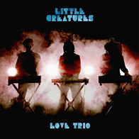 LITTLE CREATURES / LOVE TRIO