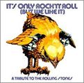 IT'S ONLY ROCK'N'ROLL (BUT WE LIKE IT) A TRIBUTE TO THE ROLLING STONES