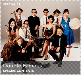 SPECIAL 01 / Double Famous SPECIAL CONTENTS